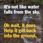 Meme: It's not like water falls from the sky. Oh wait, it does... Help it get back down into the ground